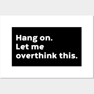 Hang On Let Me Overthink This (White) Posters and Art